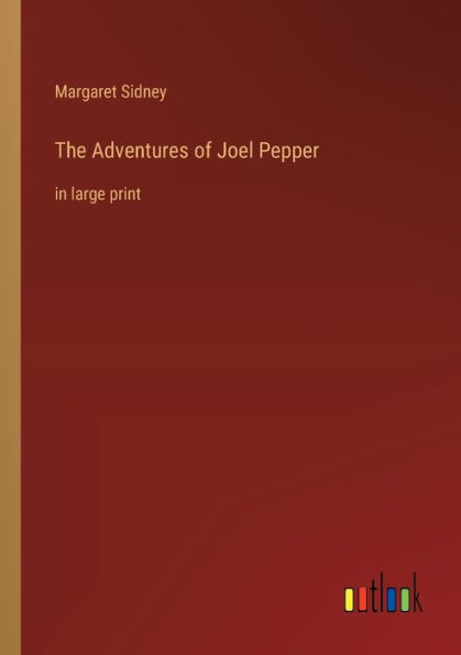 The Adventures of Joel Pepper: large print