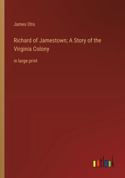Richard of Jamestown; A Story of the Virginia Colony: in large print