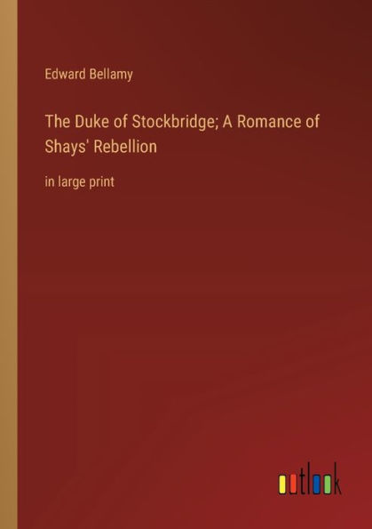 The Duke of Stockbridge; A Romance Shays' Rebellion: large print