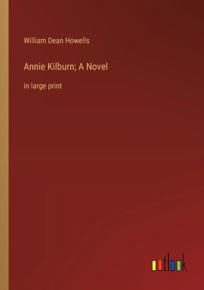 Annie Kilburn; A Novel: large print