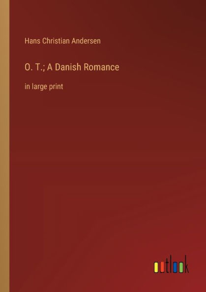 O. T.; A Danish Romance: large print