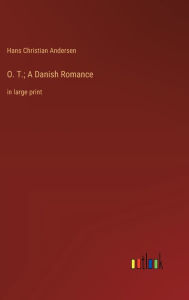 Title: O. T.; A Danish Romance: in large print, Author: Hans Christian Andersen