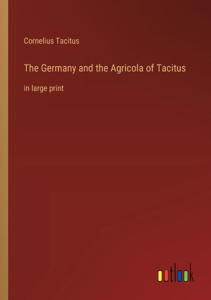 the Germany and Agricola of Tacitus: large print