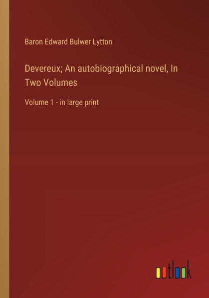 Devereux; An autobiographical novel, Two Volumes: Volume