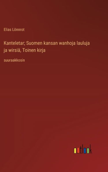 Kanteletar; Suomen kansan wanhoja lauluja ja wirsiï¿½, Toinen kirja: suuraakkosin