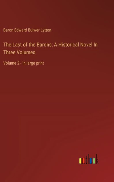 The Last of the Barons; A Historical Novel In Three Volumes: Volume 2 ...