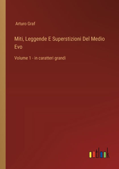 Miti, Leggende E Superstizioni Del Medio Evo: Volume 1 - caratteri grandi