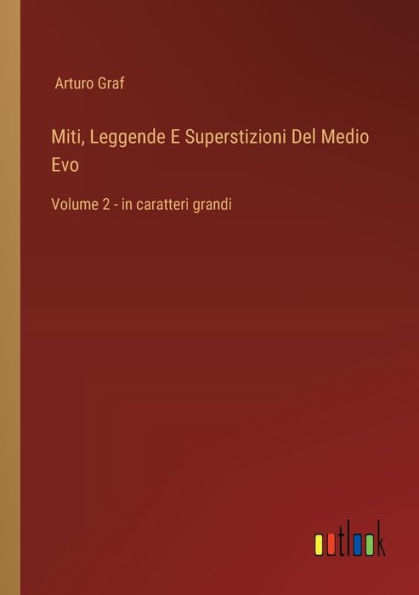 Miti, Leggende E Superstizioni Del Medio Evo: Volume 2 - in caratteri grandi