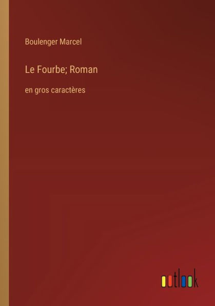 Le Fourbe; Roman: en gros caractï¿½res