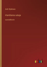 Title: Irlantilaisia satuja: suuraakkosin, Author: Antti Rytkïnen