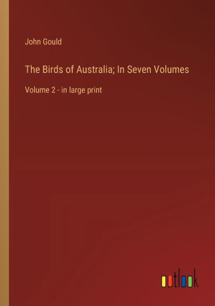 The Birds of Australia; Seven Volumes: Volume 2 - large print