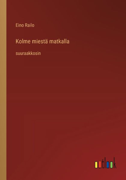 Kolme miestï¿½ matkalla: suuraakkosin