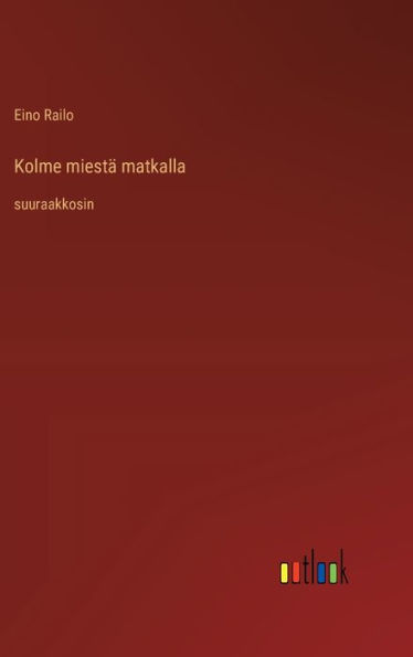 Kolme miestï¿½ matkalla: suuraakkosin