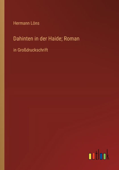 Dahinten der Haide; Roman: Groï¿½druckschrift