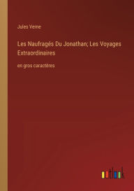 Title: Les Naufragï¿½s Du Jonathan; Les Voyages Extraordinaires: en gros caractï¿½res, Author: Jules Verne