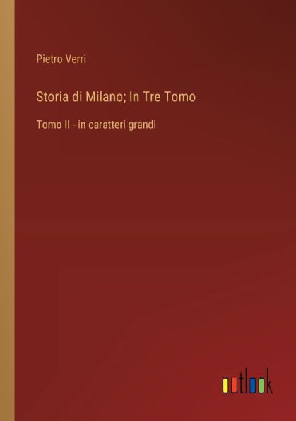 Storia di Milano; In Tre Tomo: Tomo II - in caratteri grandi