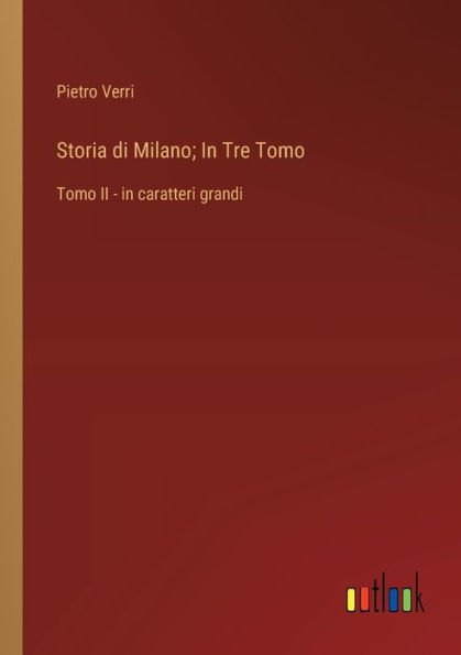 Storia di Milano; Tre Tomo: Tomo II - caratteri grandi