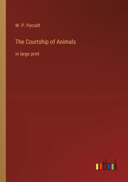 The Courtship of Animals: large print