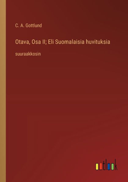 Otava, Osa II; Eli Suomalaisia huvituksia: suuraakkosin