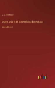 Title: Otava, Osa II; Eli Suomalaisia huvituksia: suuraakkosin, Author: C a Gottlund