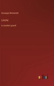 Title: Liriche: in caratteri grandi, Author: Giuseppe Montanelli
