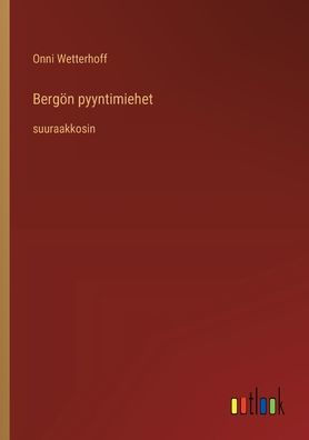 Bergï¿½n pyyntimiehet: suuraakkosin