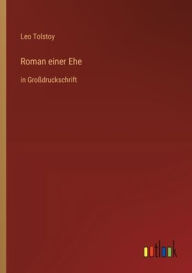 Title: Roman einer Ehe: in Groï¿½druckschrift, Author: Leo Tolstoy