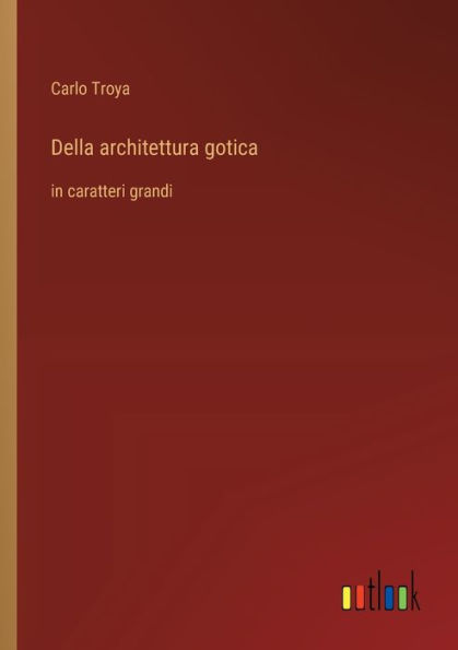 Della architettura gotica: caratteri grandi