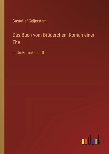 Das Buch vom Brï¿½derchen; Roman einer Ehe: Groï¿½druckschrift