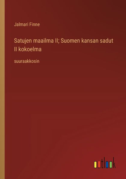 Satujen maailma II; Suomen kansan sadut II kokoelma: suuraakkosin