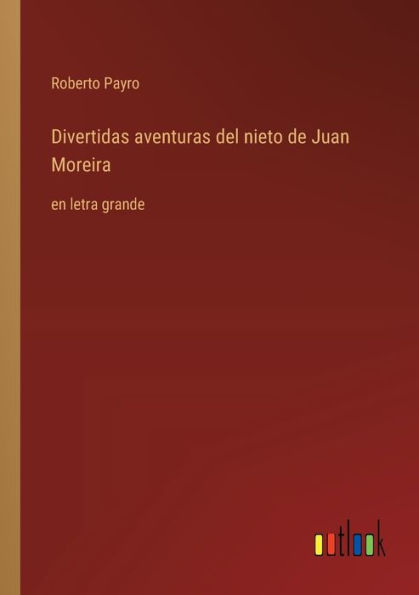 Divertidas aventuras del nieto de Juan Moreira: en letra grande