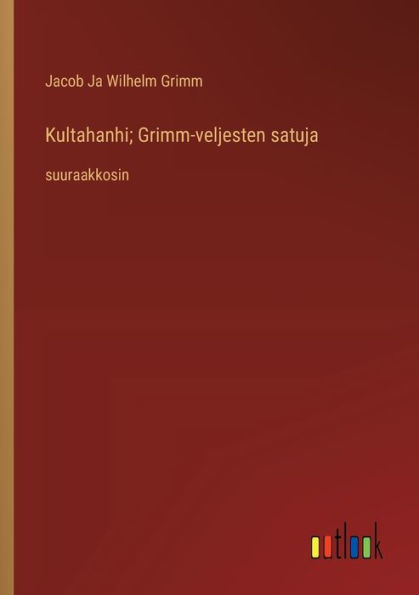 Kultahanhi; Grimm-veljesten satuja: suuraakkosin
