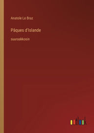 Title: Pï¿½ques d'Islande: suuraakkosin, Author: Anatole Le Braz