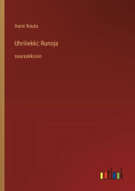 Title: Uhriliekki; Runoja: suuraakkosin, Author: Aarni Kouta