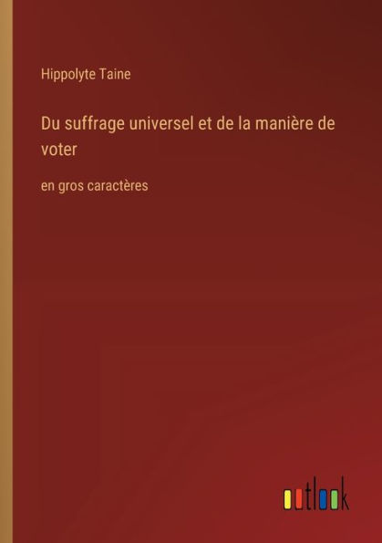 Du suffrage universel et de la maniï¿½re voter: en gros caractï¿½res