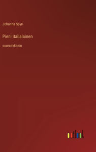 Title: Pieni italialainen: suuraakkosin, Author: Johanna Spyri