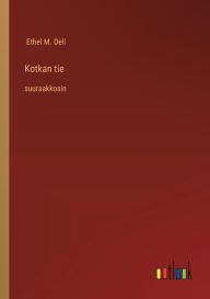 Title: Kotkan tie: suuraakkosin, Author: Ethel M Dell