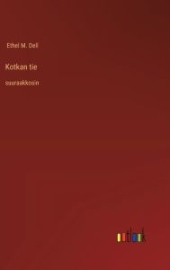 Title: Kotkan tie: suuraakkosin, Author: Ethel M Dell