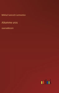 Title: Aikamme uros: suuraakkosin, Author: Mikhail Iurevich Lermontov