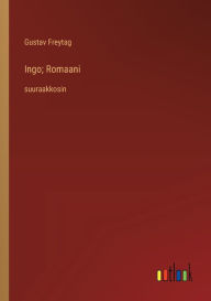 Title: Ingo; Romaani: suuraakkosin, Author: Gustav Freytag