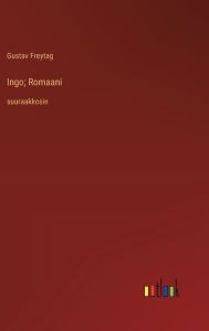 Title: Ingo; Romaani: suuraakkosin, Author: Gustav Freytag