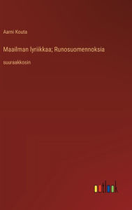 Title: Maailman lyriikkaa; Runosuomennoksia: suuraakkosin, Author: Aarni Kouta