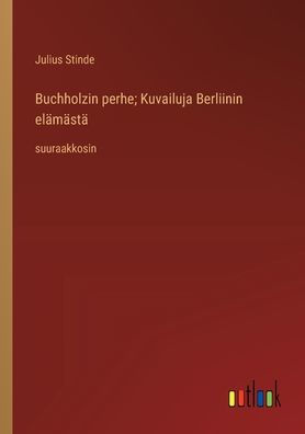 Buchholzin perhe; Kuvailuja Berliinin elï¿½mï¿½stï¿½: suuraakkosin