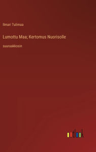 Title: Lumottu Maa; Kertomus Nuorisolle: suuraakkosin, Author: Ilmari Tulimaa