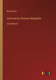 Title: Vuorisaarna; Romaani Nykyajalta: suuraakkosin, Author: Max Kretzer