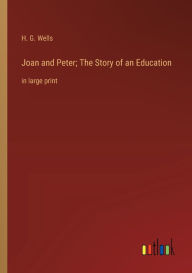 Title: Joan and Peter; The Story of an Education: in large print, Author: H. G. Wells