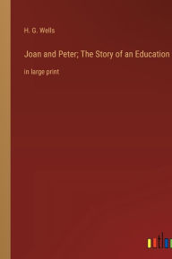 Title: Joan and Peter; The Story of an Education: in large print, Author: H. G. Wells