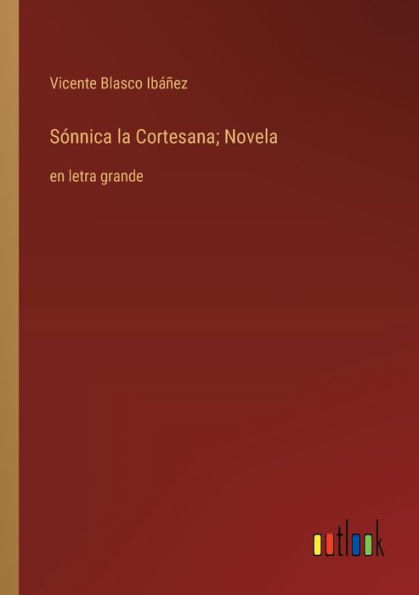 Sï¿½nnica la Cortesana; Novela: en letra grande