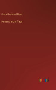 Title: Huttens letzte Tage, Author: Conrad Ferdinand Meyer