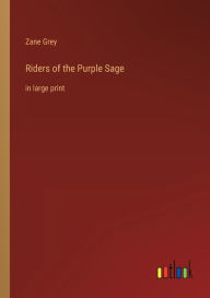 Title: Riders of the Purple Sage: in large print, Author: Zane Grey